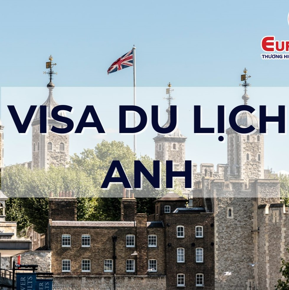 Kinh nghiệm và Thủ tục xin Visa Du lịch Anh chi tiết từ A-Z